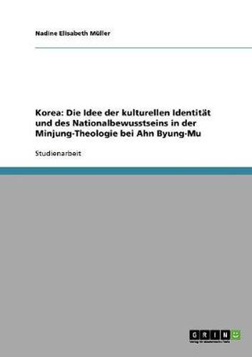 Cover image for Korea: Die Idee der kulturellen Identitat und des Nationalbewusstseins in der Minjung-Theologie bei Ahn Byung-Mu