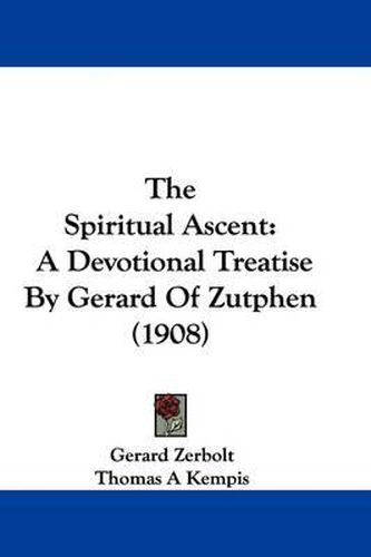 Cover image for The Spiritual Ascent: A Devotional Treatise by Gerard of Zutphen (1908)