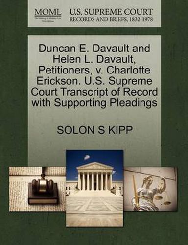 Cover image for Duncan E. Davault and Helen L. Davault, Petitioners, V. Charlotte Erickson. U.S. Supreme Court Transcript of Record with Supporting Pleadings