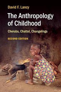 Cover image for The Anthropology of Childhood: Cherubs, Chattel, Changelings