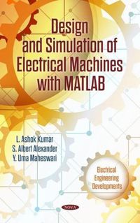 Cover image for Design and Simulation of Electrical Machines with Matlab