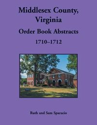 Cover image for Middlesex County, Virginia Order Book, 1710-1712