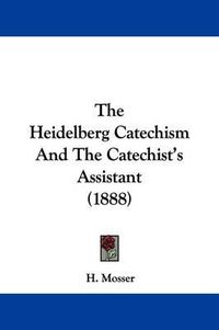 Cover image for The Heidelberg Catechism and the Catechist's Assistant (1888)