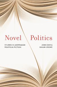 Cover image for Novel Politics: Studies in Australian political fiction