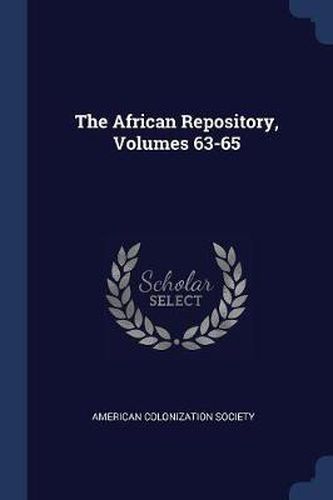 Cover image for The African Repository, Volumes 63-65