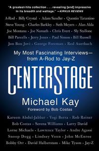 Cover image for Centerstage: My Most Fascinating Interviews--From A-Rod to Jay-Z