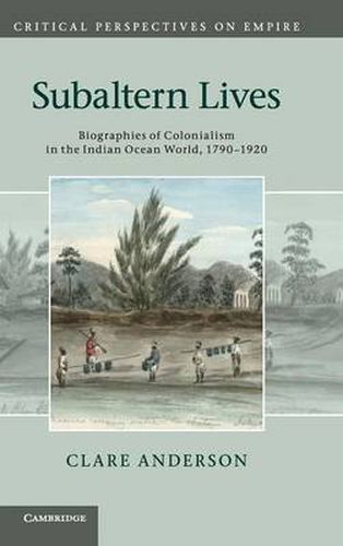 Cover image for Subaltern Lives: Biographies of Colonialism in the Indian Ocean World, 1790-1920