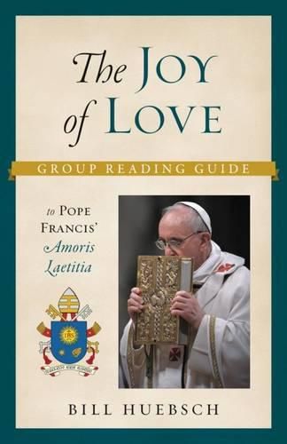 Cover image for The Joy of Love: Group Reading Guide to Pope Francis' Amoris Laetitia