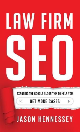 Cover image for Law Firm SEO: Exposing the Google Algorithm to Help You Get More Cases