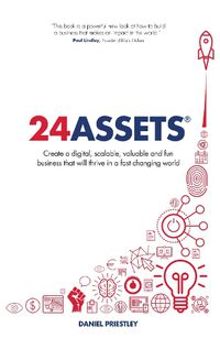 Cover image for 24 Assets: Create a digital, scalable, valuable and fun business that will thrive in a fast changing world