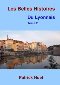Cover image for Les Belles histoires du Lyonnais - Tome 2