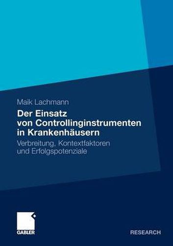 Der Einsatz Von Controllinginstrumenten in Krankenhausern: Verbreitung, Kontextfaktoren Und Erfolgspotenziale