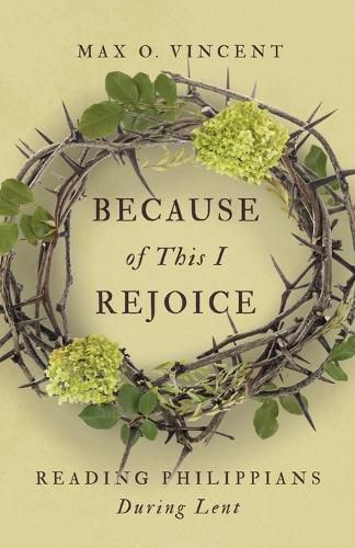 Cover image for Because of This I Rejoice: Reading Philippians During Lent