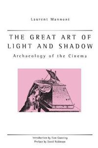 Cover image for The Great Art Of Light And Shadow: Archaeology of the Cinema