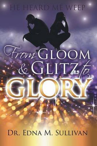 From Gloom & Glitz to Glory: He Heard Me Weep