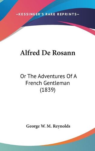 Cover image for Alfred De Rosann: Or The Adventures Of A French Gentleman (1839)