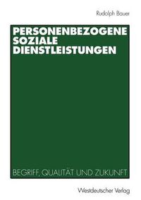 Cover image for Personenbezogene Soziale Dienstleistungen: Begriff, Qualitat Und Zukunft