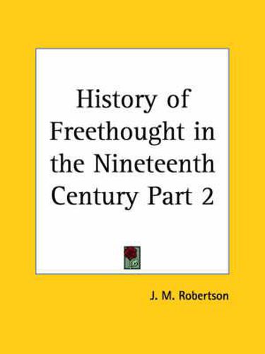 Cover image for History of Freethought in the Nineteenth Century Vol. 2 (1929)