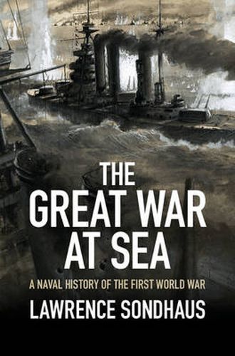 Cover image for The Great War at Sea: A Naval History of the First World War