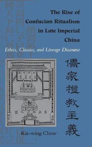 Cover image for The Rise of Confucian Ritualism in Late Imperial China: Ethics, Classics, and Lineage Discourse