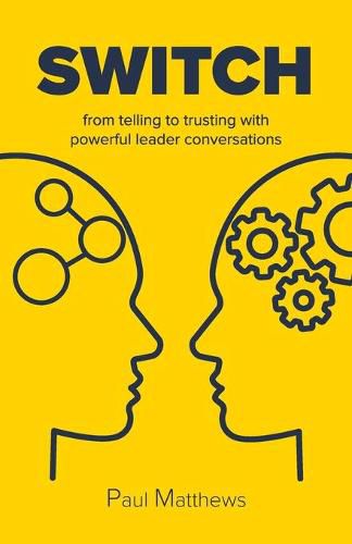 Cover image for Switch: from telling to trusting with powerful leader conversations