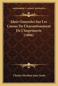 Cover image for Idees Generales Sur Les Causes de L'Aneantissement de L'Imprimerie (1806)