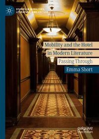 Cover image for Mobility and the Hotel in Modern Literature: Passing Through