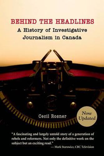 Cover image for Behind the Headlines: A History of Investigative Journalism in Canada