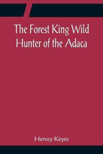 Cover image for The Forest King Wild Hunter of the Adaca