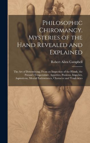 Cover image for Philosophic Chiromancy. Mysteries of the Hand Revealed and Explained