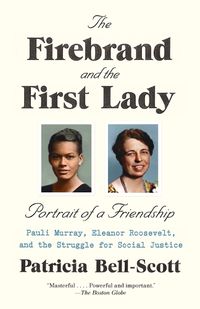 Cover image for The Firebrand and the First Lady: Portrait of a Friendship: Pauli Murray, Eleanor Roosevelt, and the Struggle for Social Justice