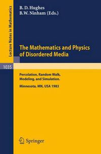 Cover image for The Mathematics and Physics of Disordered Media: Percolation, Random Walk, Modeling,and Simulation. Proceedings of a Workshop held at the IMA, University of Minnesota, Minneapolis, February 13-19, 1983