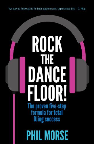 Cover image for Rock The Dancefloor: The proven five-step formula for total DJing success