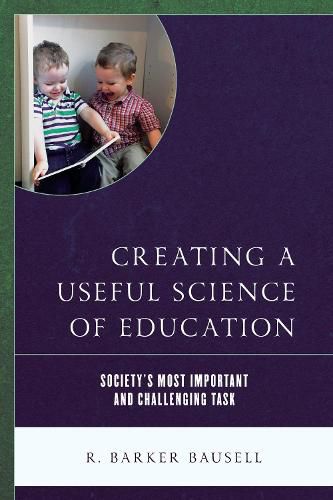 Cover image for Creating a Useful Science of Education: Society's Most Important and Challenging Task