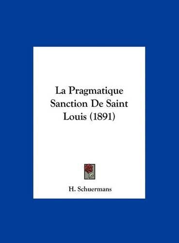 Cover image for La Pragmatique Sanction de Saint Louis (1891)