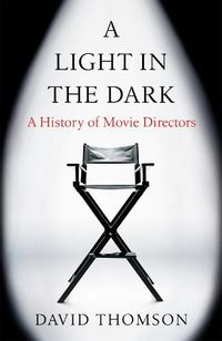 Cover image for A Light in the Dark: A History of Movie Directors