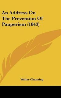 Cover image for An Address on the Prevention of Pauperism (1843)