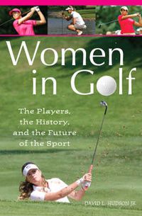 Cover image for Women in Golf: The Players, the History, and the Future of the Sport