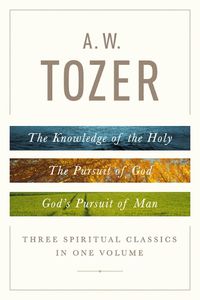 Cover image for A.W Tozer: Three Spiritual Classics In One Volume