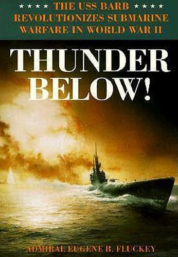 Cover image for Thunder Below: The USS 'Barb' Revolutionizes Submarine Warfare in World War II