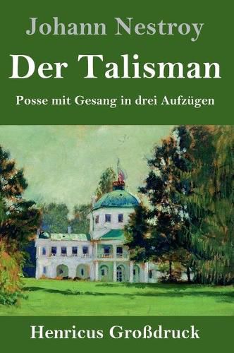 Der Talisman (Grossdruck): Posse mit Gesang in drei Aufzugen