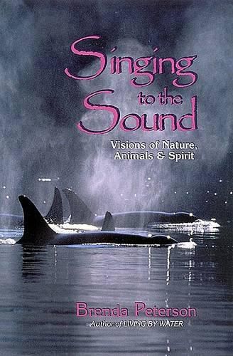 Cover image for Singing to the Sound: Visions of Nature, Animals, and Spirit