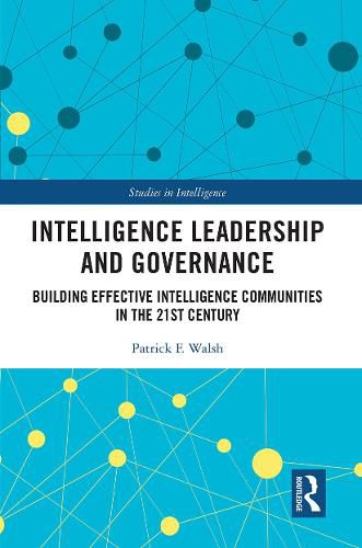 Cover image for Intelligence Leadership and Governance: Building Effective Intelligence Communities in the 21st Century