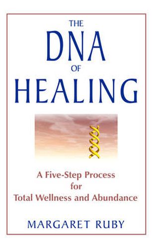 Cover image for The DNA of Healing: A Five Step Process for Total Wellness and Abundance