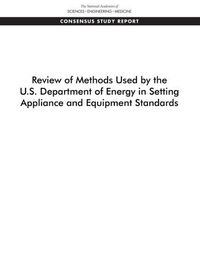 Cover image for Review of Methods Used by the U.S. Department of Energy in Setting Appliance and Equipment Standards