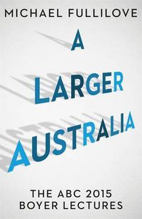 Cover image for A Larger Australia: The ABC 2015 Boyer Lectures