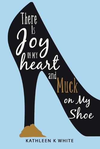 Cover image for There Is Joy in My Heart and Muck on My Shoe