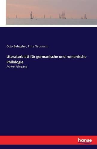 Literaturblatt fur germanische und romanische Philologie: Achter Jahrgang