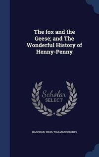 Cover image for The Fox and the Geese; And the Wonderful History of Henny-Penny