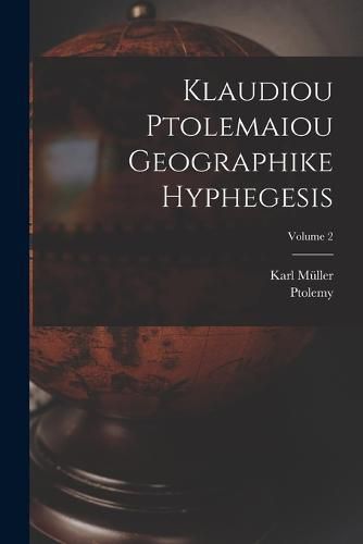 Cover image for Klaudiou Ptolemaiou Geographike Hyphegesis; Volume 2